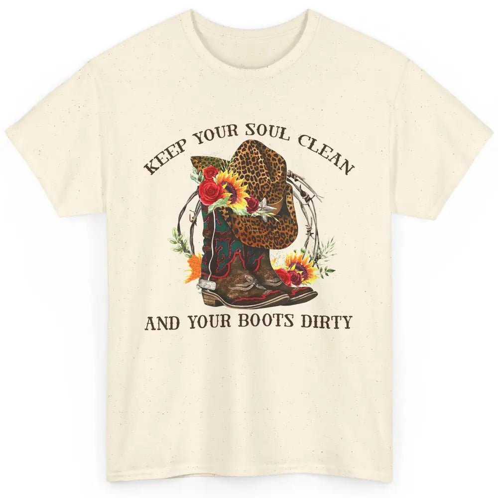 Cowgirl Boots Keep Your Soul Clean Your Boots Dirty Leopard Classic Unisex T-Shirt