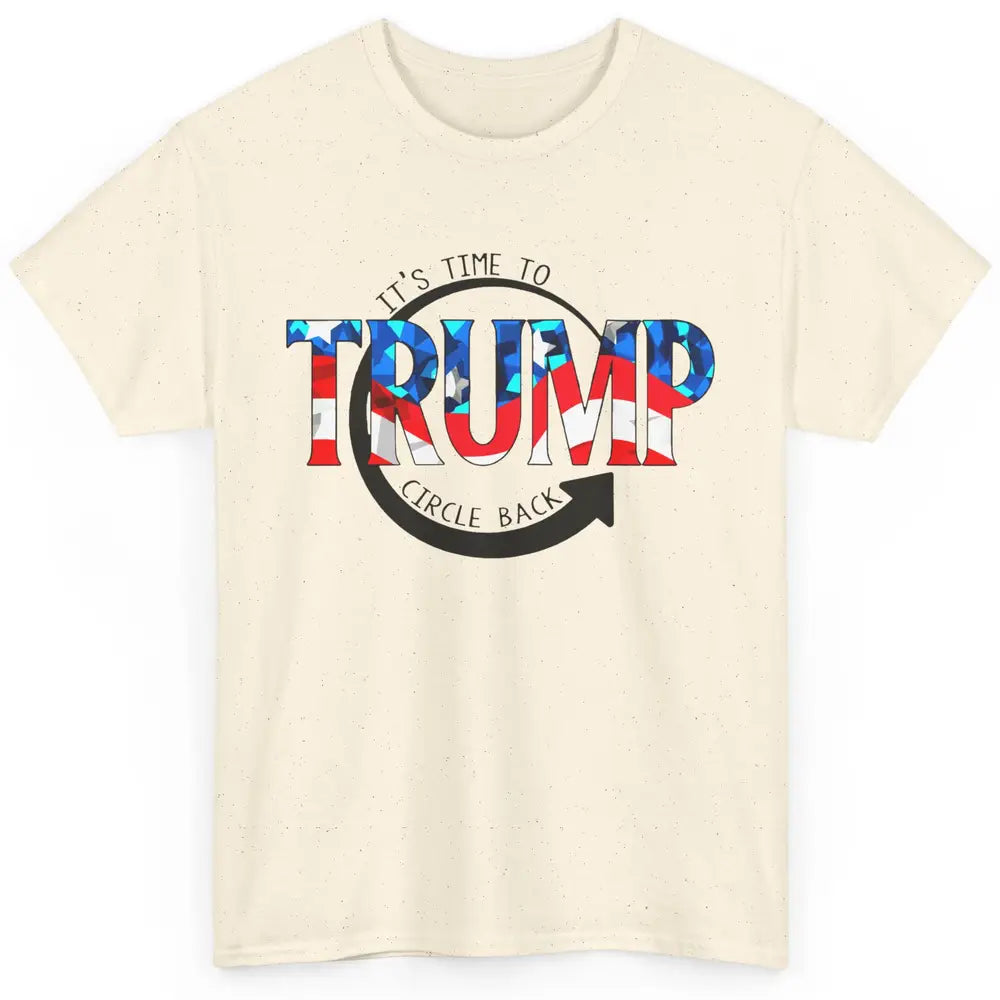 Trump 2024 It's Time To Circle Back US Flag Republican Gift Classic Unisex T-Shirt