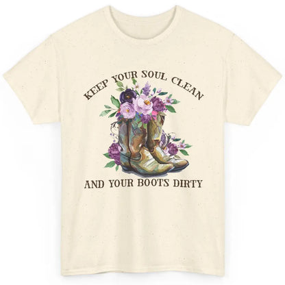 Cowgirl Boots Keep Your Soul Clean Your Boots Dirty Western Classic Unisex T-Shirt