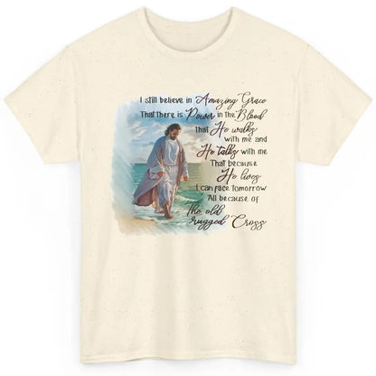 Christian Jesus I Still Believe In Amazing Grace Religious Classic Unisex T-Shirt