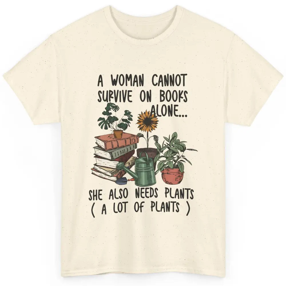 A Woman Cannot Survive On Books Alone She Also Needs Plants Classic Unisex T-Shirt