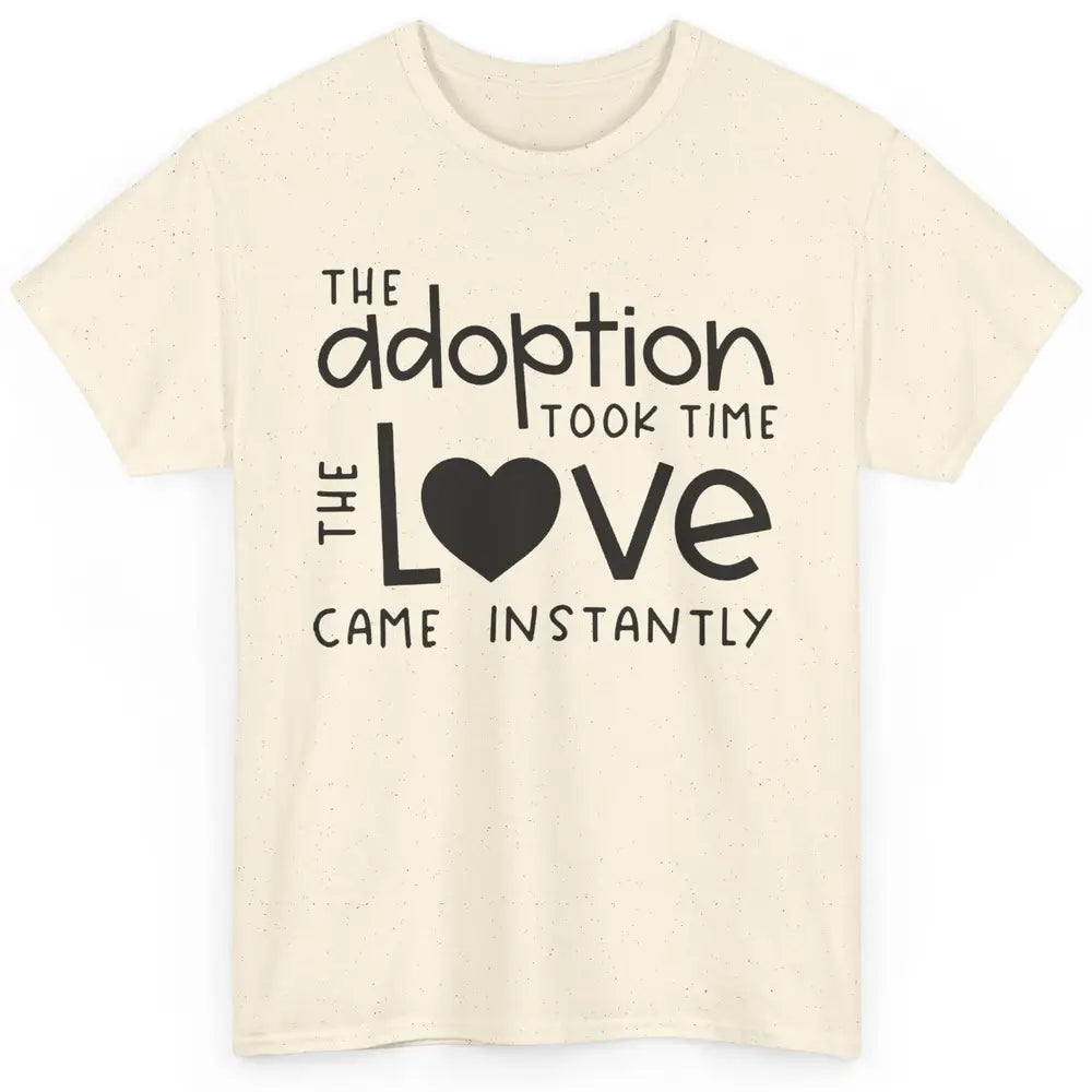 Foster Parents Care Adoption Took Time Love Come Instantly Classic Unisex T-Shirt