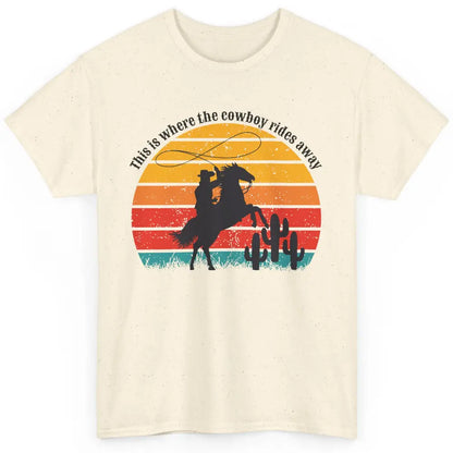 Vintage This Is Where The Cowboy Rides Away Western Country Classic Unisex T-Shirt