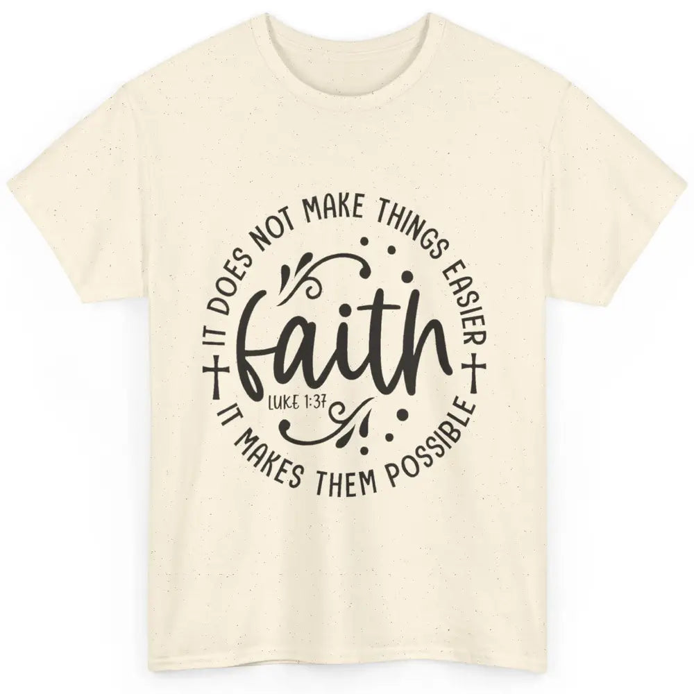 Faith Does Not Make Thing Easy Cross God Christian Religion Classic Unisex T-Shirt