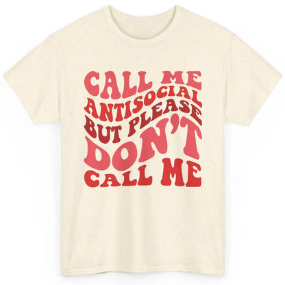 Funny Call Me Antisocial But Please Don't Call Me Sarcastic Classic Unisex T-Shirt