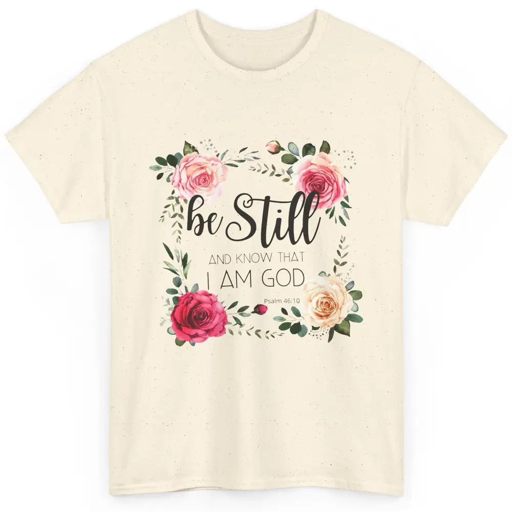 Floral Be Still And Know That I'm God Christian Religious Classic Unisex T-Shirt