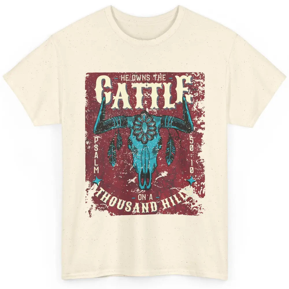 Bull Skull He Owns The Cattle On Thousand Hill Bible Western Classic Unisex T-Shirt