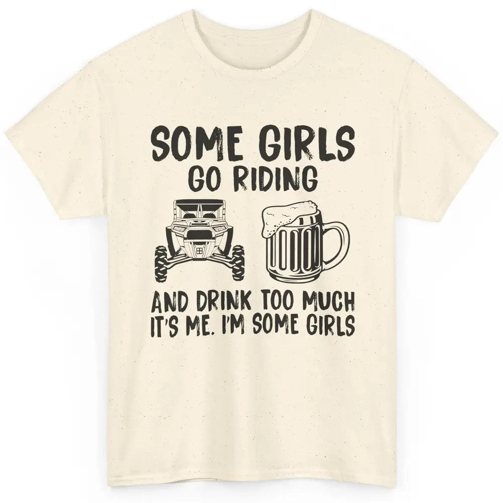 Some Girls Go Riding & Drink Too Much Riding Dirty SXS Life Classic Unisex T-Shirt