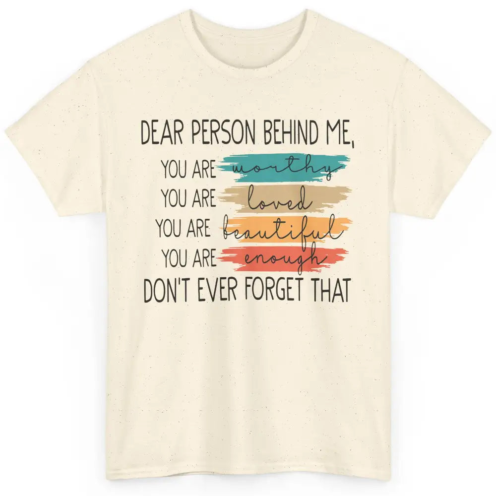 Dear Person Behind Me Positive Mind Quotes Mental Health Classic Unisex T-Shirt