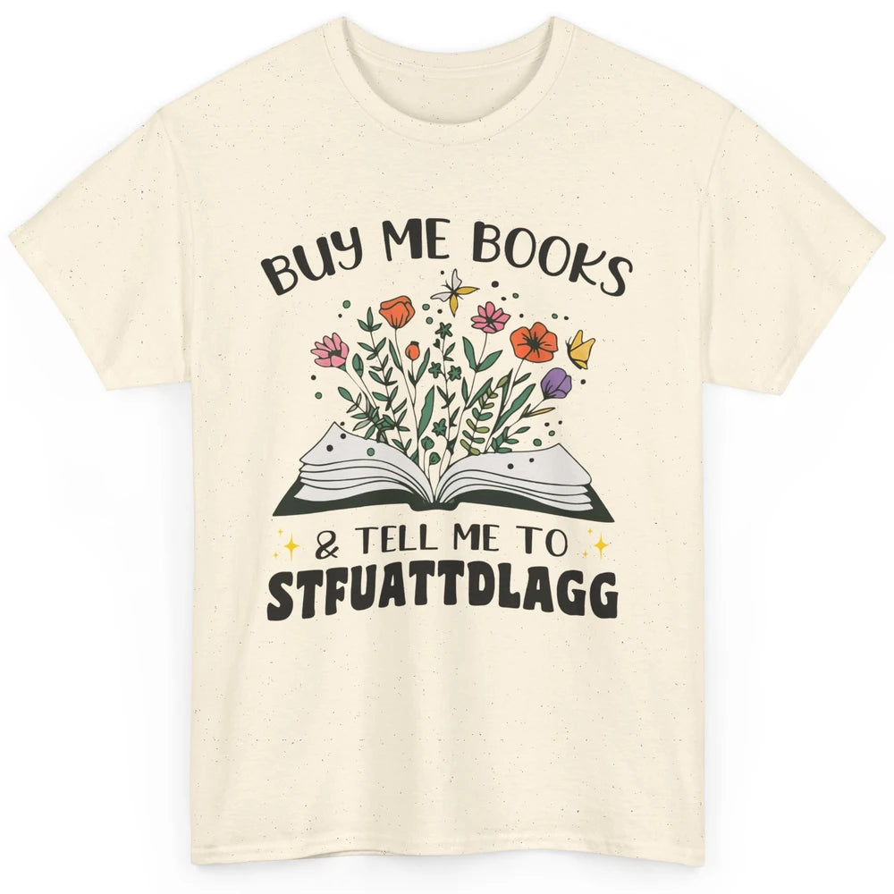 Buy Me Books and Tell Me to Stfuattdlagg Flowers Book Lovers Classic Unisex T-Shirt