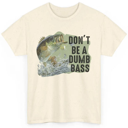 Funny Bass Fishing Don't Be A Dumb Bass Fisherman Reel Men Classic Unisex T-Shirt