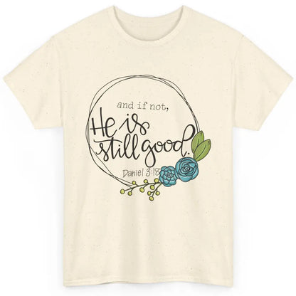 Christian And If Not He's Still Good Bible Verse Religious Classic Unisex T-Shirt