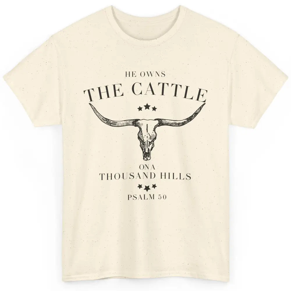 Bull Skull He Owns The Cattle On Thousand Hill Bible Western Classic Unisex T-Shirt