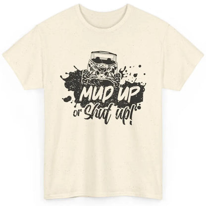 Retro UTV SXS Rider Mud Up Or Shut Up ATV Offroad Riding SXS Classic Unisex T-Shirt