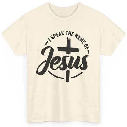 Christian I Speak The Name Of Jesus Bible Verse Religious Classic Unisex T-Shirt