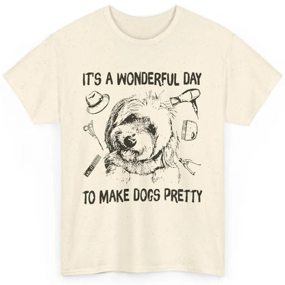 Dog Groomer A Wonderful Day To Make Dogs Pretty Dog Grooming Classic Unisex T-Shirt