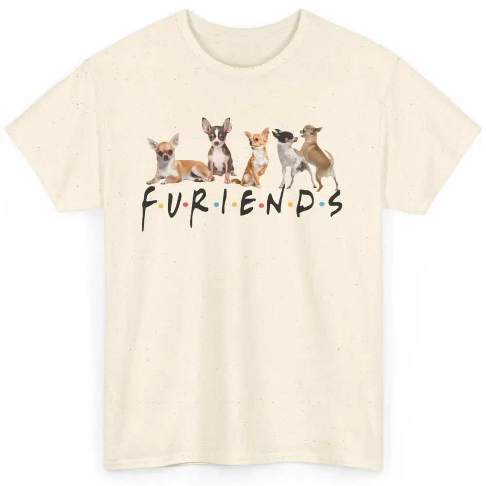 Chihuahua Furiends Furry Friends Dogs Chihuahua Lovers Gift Classic Unisex T-Shirt