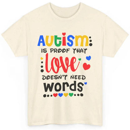 Autism Is Proof That Love Doesnt Need Words Autism Awareness Classic Unisex T-Shirt