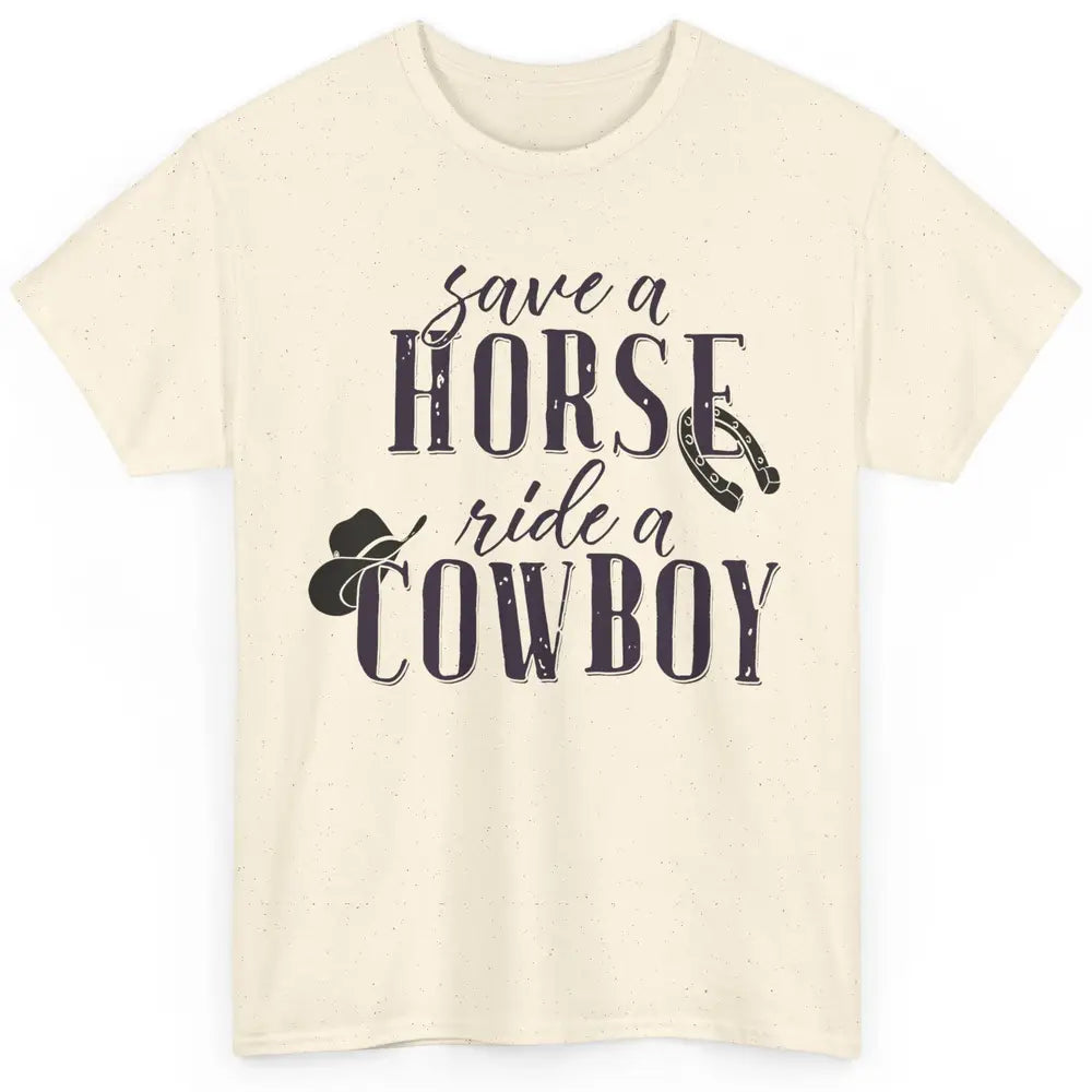 Cowboy Rodeo Save A Horse Ride A Cowboy Western Country Classic Unisex T-Shirt