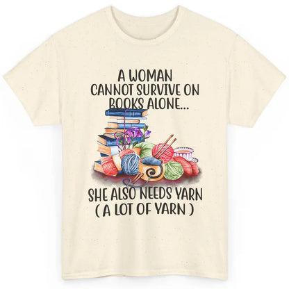 Woman Not Survive On Book Alone Need Yarn Sew Fabric Crochet Classic Unisex T-Shirt