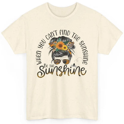 Be The Sunshine Sunflower Positive Mind Messy Hair Bun Woman Classic Unisex T-Shirt