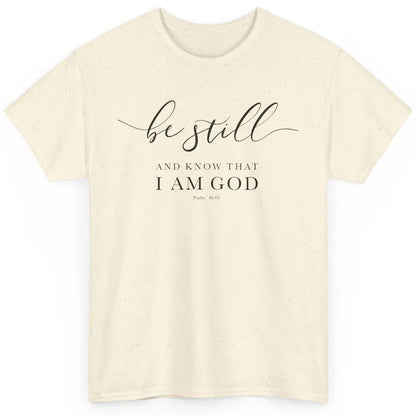 Be Still And Know That I'm God Bible Christian Inspirational Classic Unisex T-Shirt