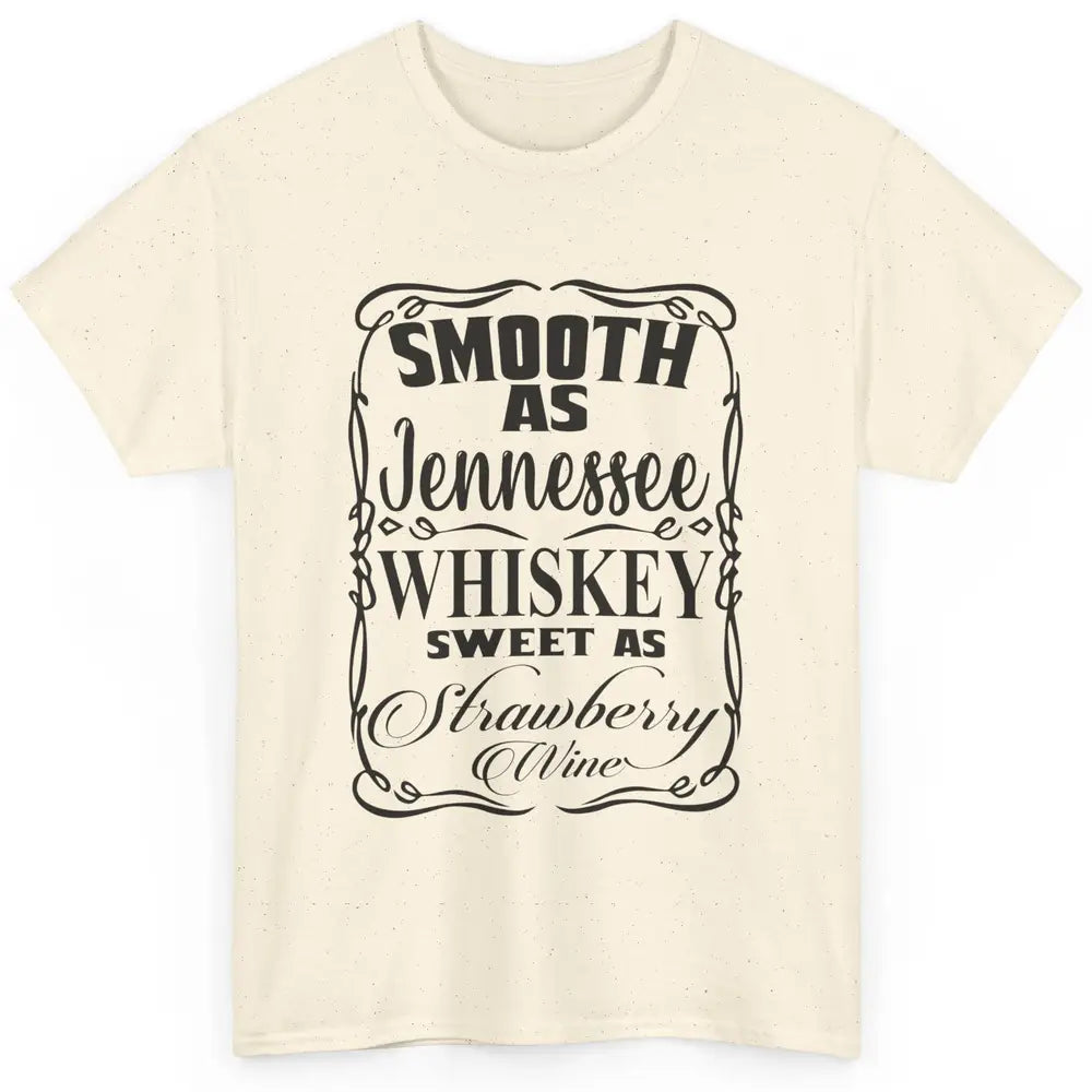 Smooth As Whiskey Sweet As Strawberry Wine Western Country Classic Unisex T-Shirt