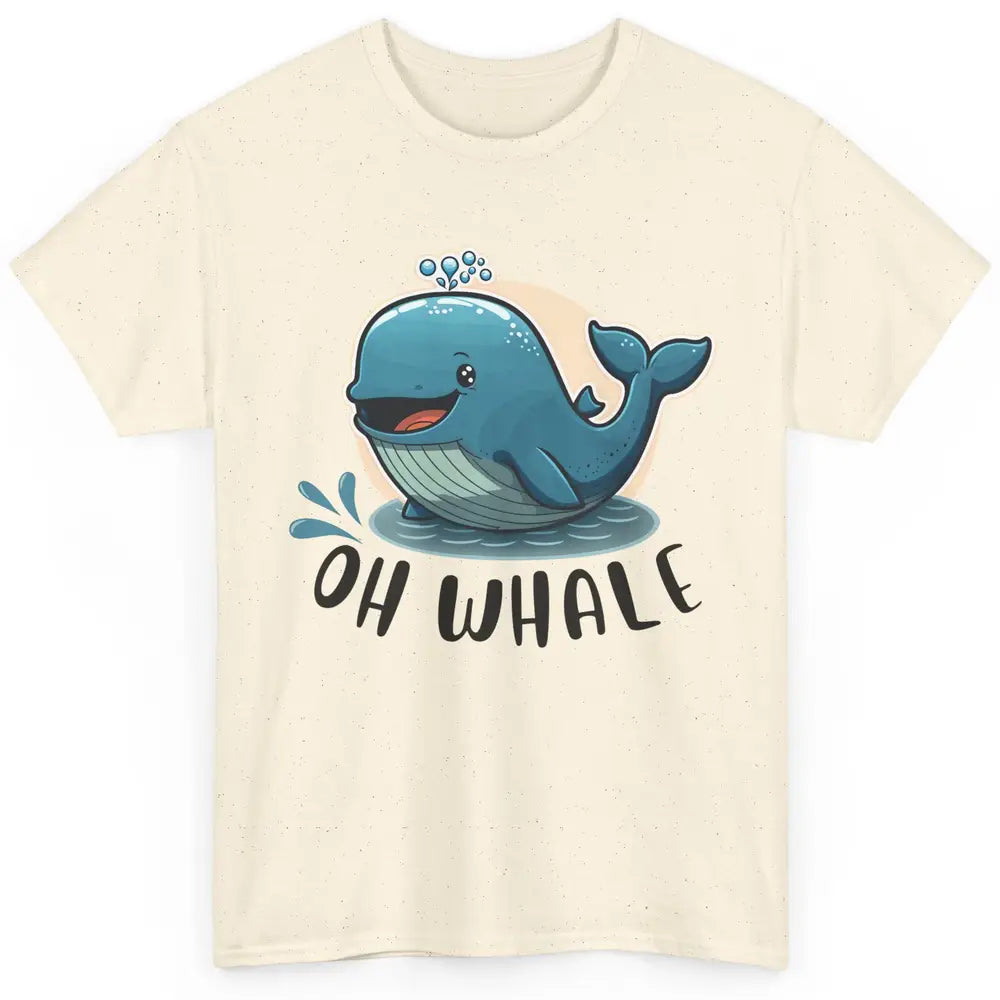 Funny Baby Whale Oh Whale Ocean Animal Positive Inspiration Classic Unisex T-Shirt