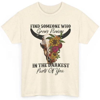 Floral Bull Skull Find Someone Who Grow Flowers Western Girl Classic Unisex T-Shirt