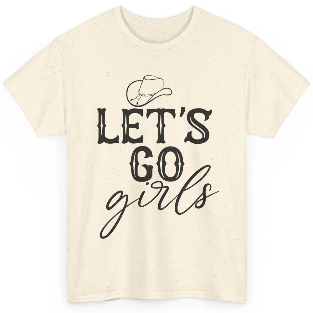 Cowboy Hat Let's Go Girls Western Country Cowgirl Gift Classic Unisex T-Shirt