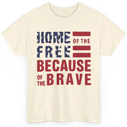 US Flag Home Of The Free Because Of The Brave July 4th Gift Classic Unisex T-Shirt