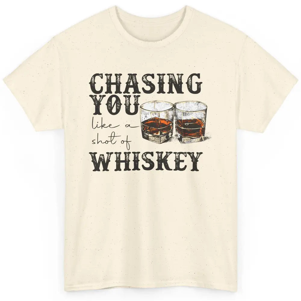 Chasing You Like Of Shot Whiskey Western Country Cowboy Gift Classic Unisex T-Shirt