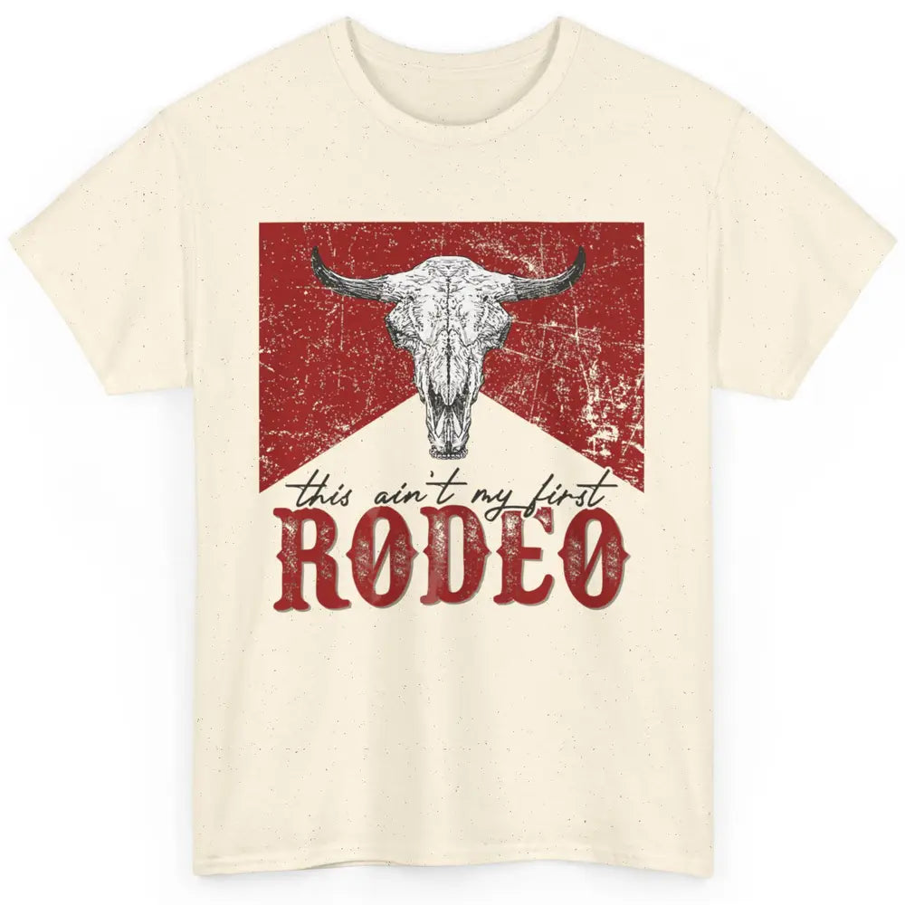 This Aint My First Rodeo Bull Skull Heifer Western Vintage Classic Unisex T-Shirt