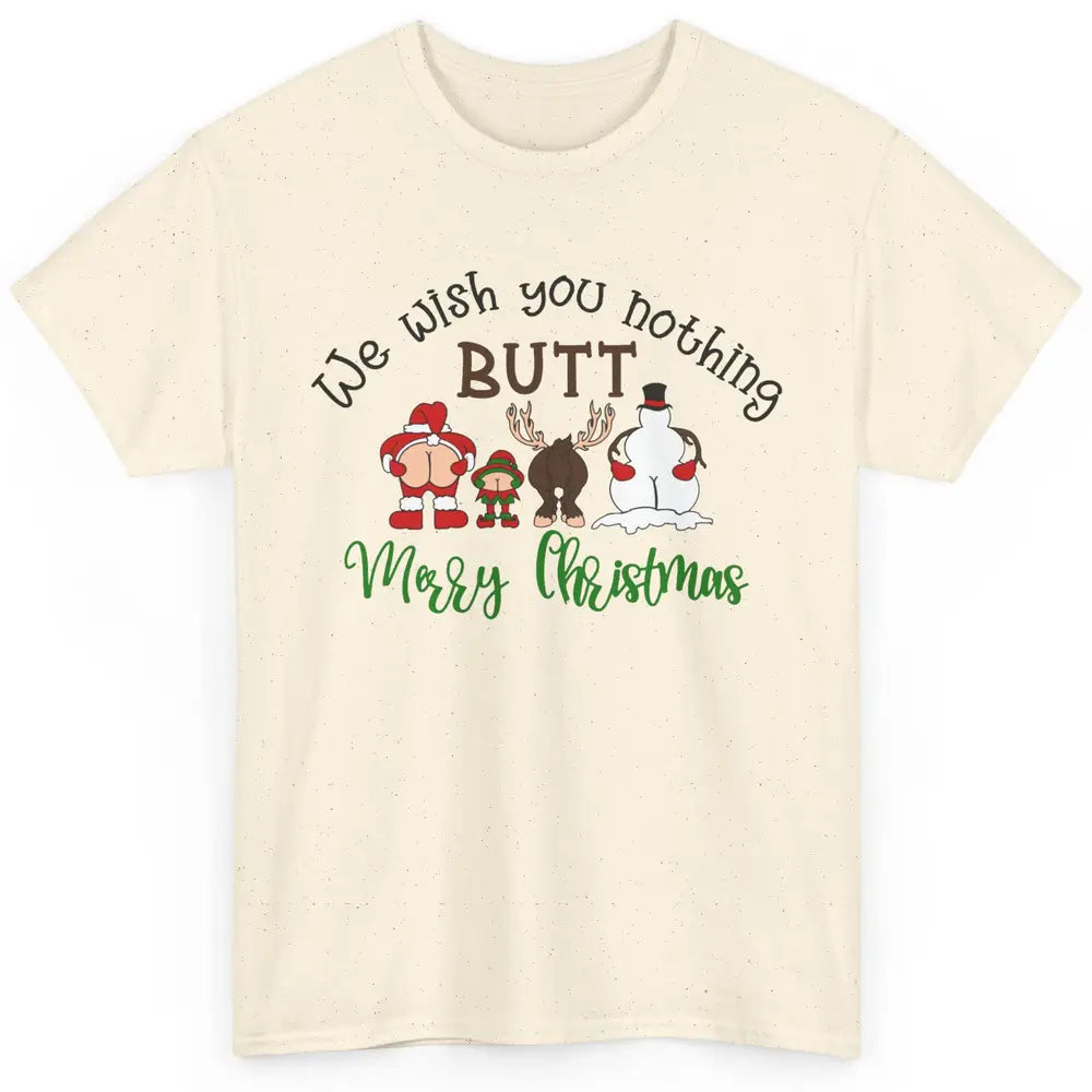 Funny We Wish You Nothing Butt Merry Christmas Santa Deer Classic Unisex T-Shirt