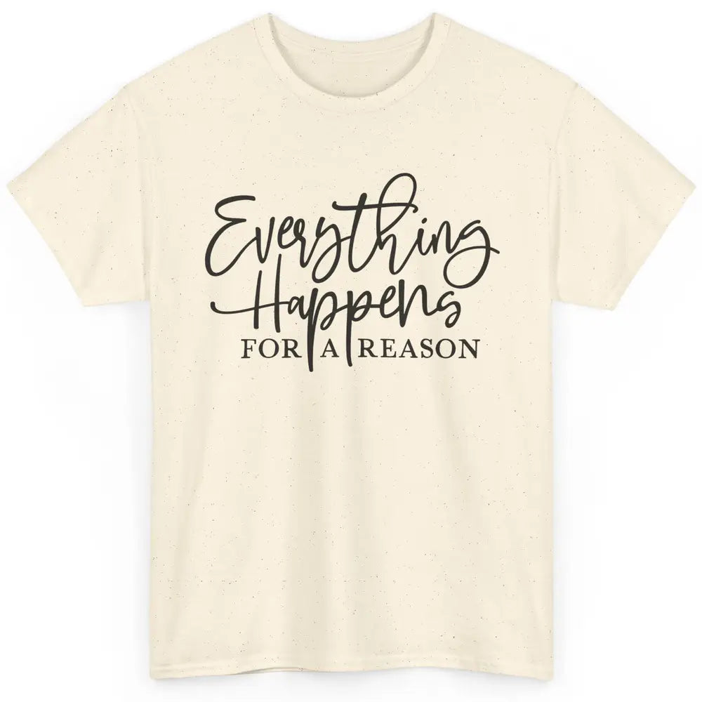 Everything Happens For A Reason Motivational Positive Mind Classic Unisex T-Shirt