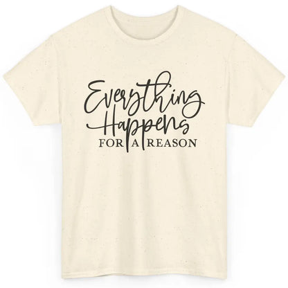 Everything Happens For A Reason Motivational Positive Mind Classic Unisex T-Shirt