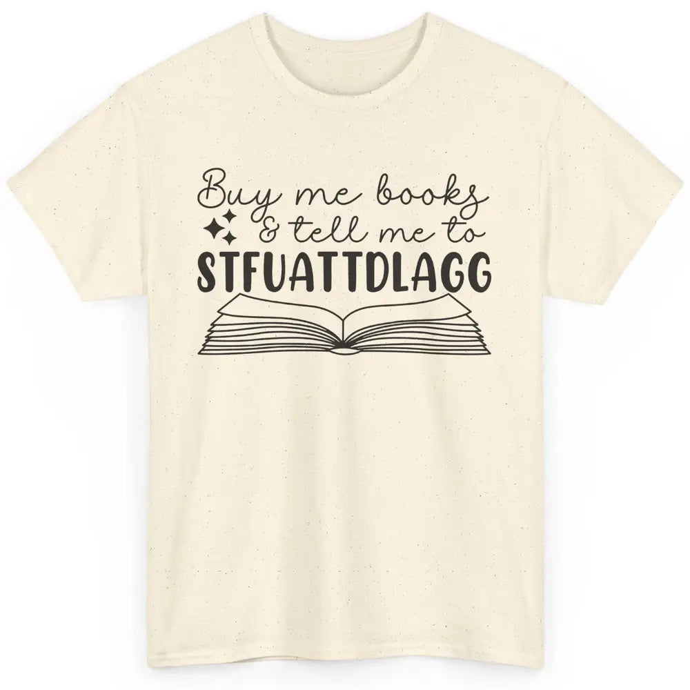 Funny Buy Me Books Tell Me STFUATTDLAGG Romance Smut Reader Classic Unisex T-Shirt