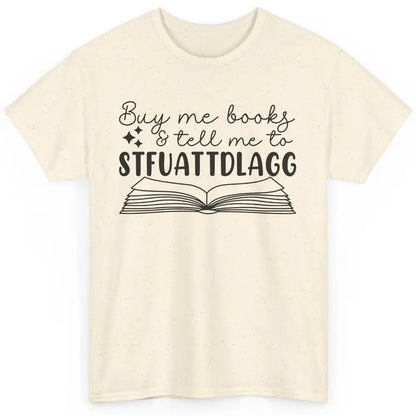 Funny Buy Me Books Tell Me STFUATTDLAGG Romance Smut Reader Classic Unisex T-Shirt