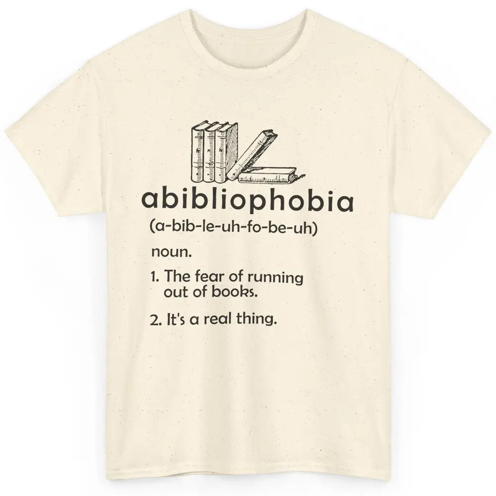 Abibliophobia Fear Of Running Out Of Books Reading Lovers Classic Unisex T-Shirt