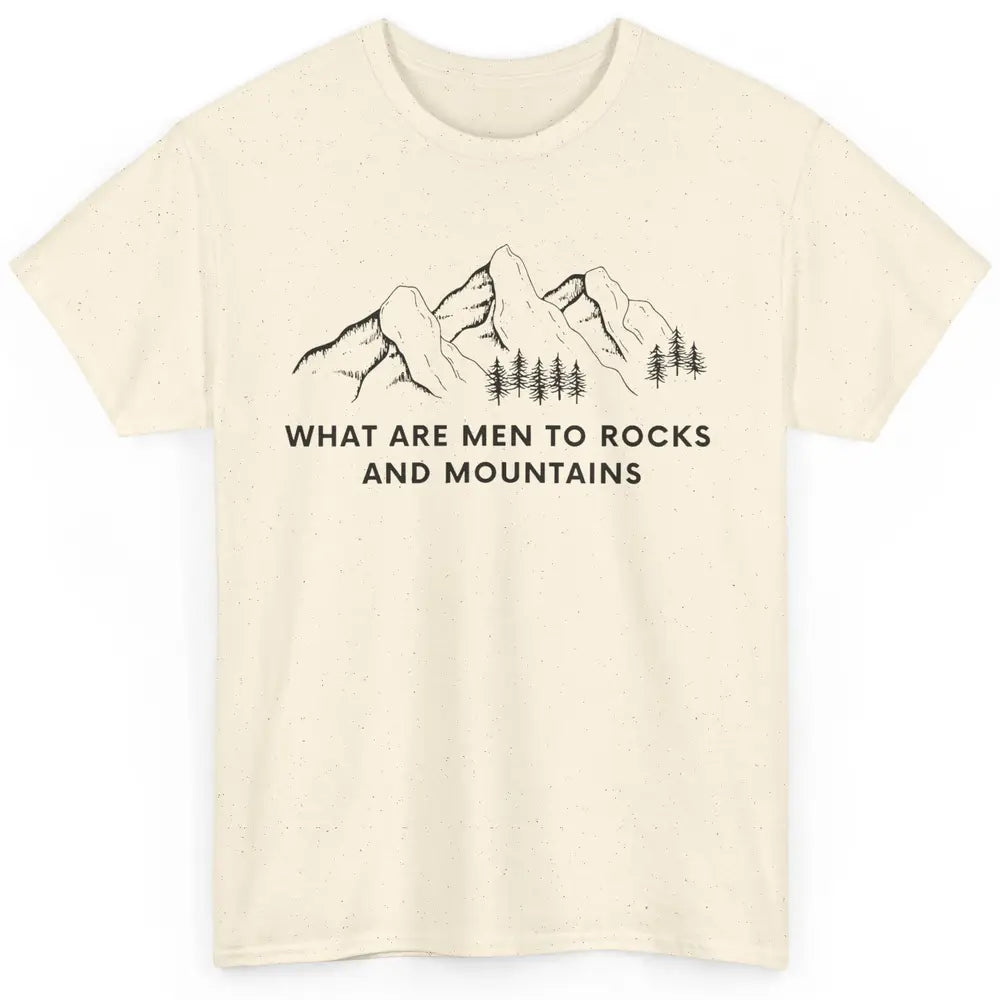 What Are Men To Rocks And Mountains Adventures Travels Classic Unisex T-Shirt