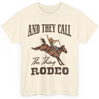 Cowboy Horsing They Call The Thing Rodeo Western Country Classic Unisex T-Shirt