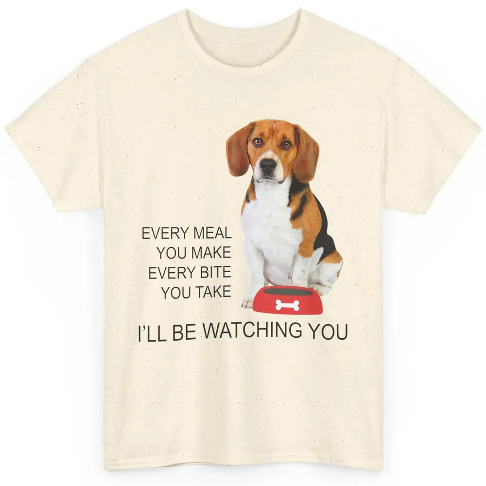 Funny Beagle Mom Every Meal You Make I'll Be Watching Beagle Classic Unisex T-Shirt