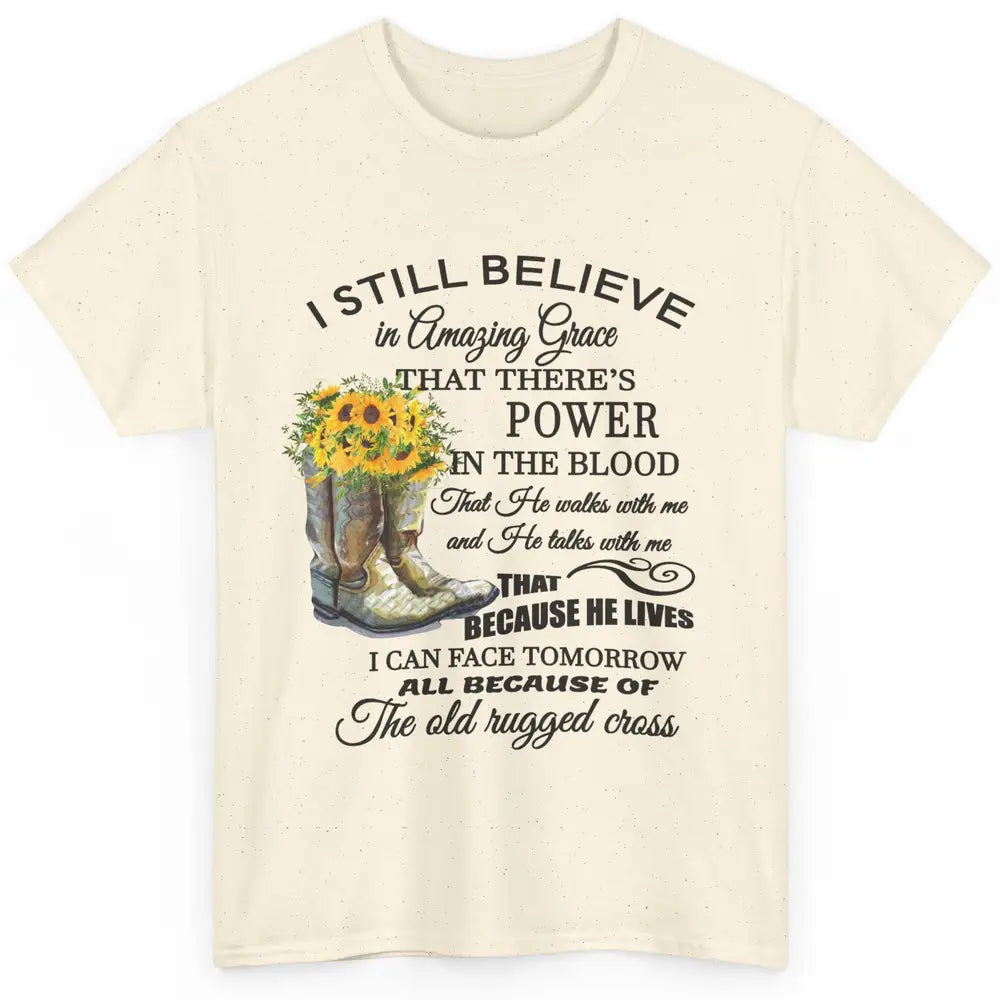 Sunflower Boots I Still Believe In Amazing Grace Christian Classic Unisex T-Shirt