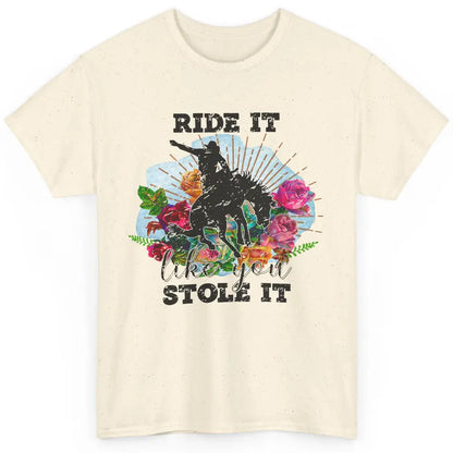 Floral Cowboy Riding Horse Ride It Like You Stole Western Classic Unisex T-Shirt