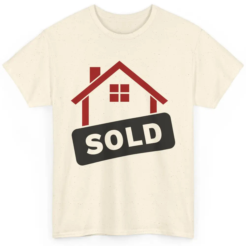 Sold House Hunting Realtor Real Estate Life House Investment Classic Unisex T-Shirt