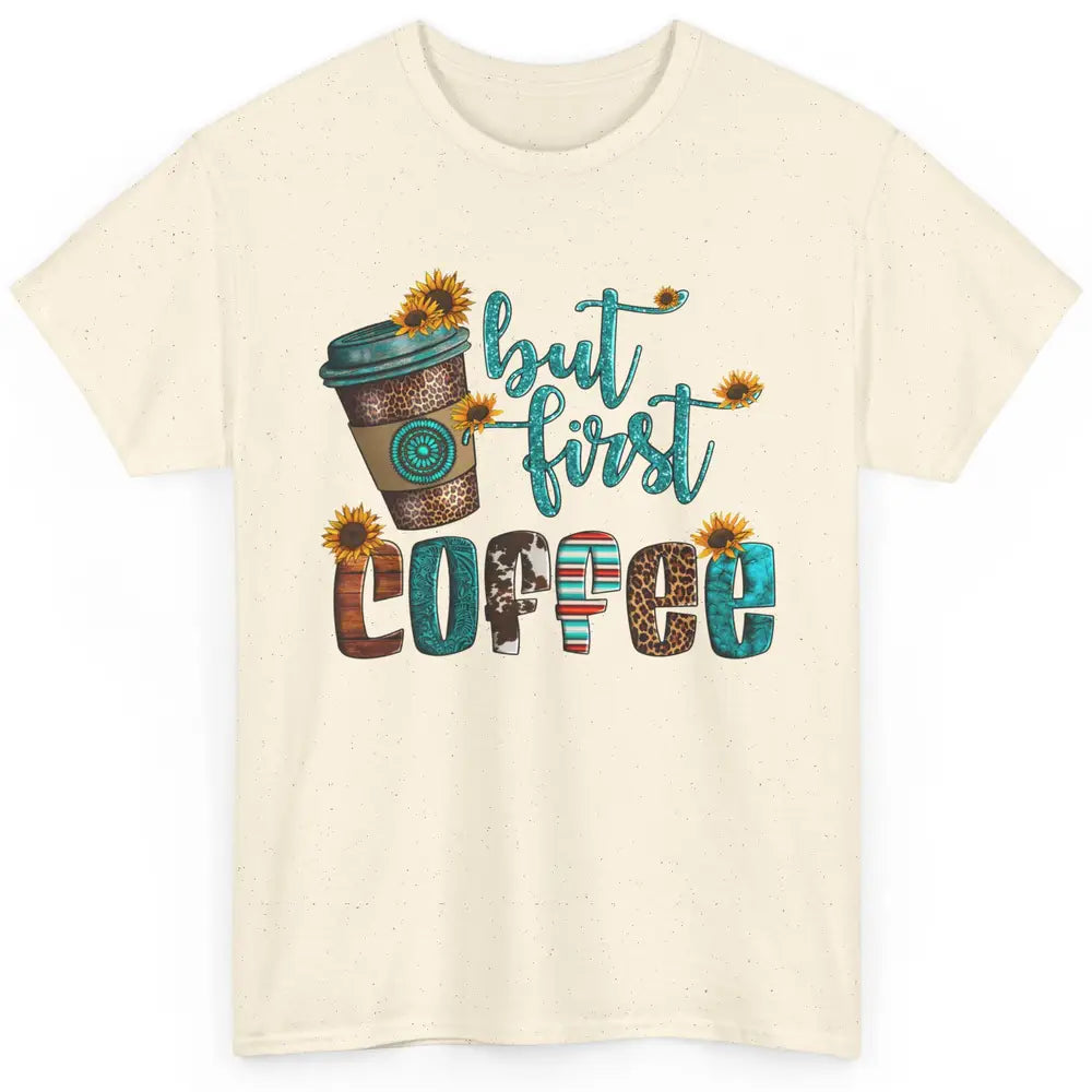 But First Coffee Leopard Coffee Sunflowers Cowhide Coffee Classic Unisex T-Shirt