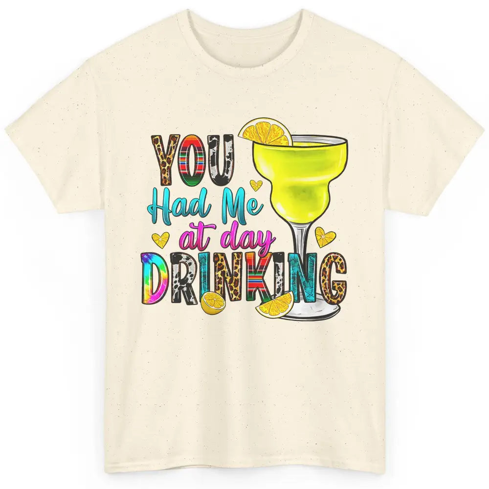 You Had Me At Day Drinking Funny Summer Wine Western Country Classic Unisex T-Shirt