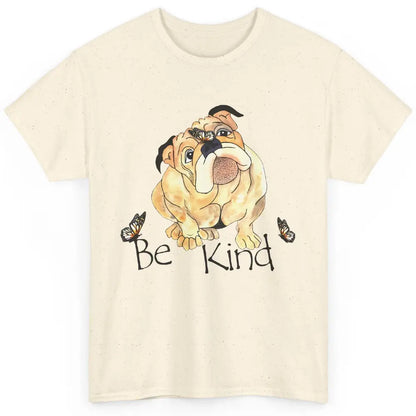 Be Kind English Bulldog With Butterfly Bulldog Lovers Gift Classic Unisex T-Shirt