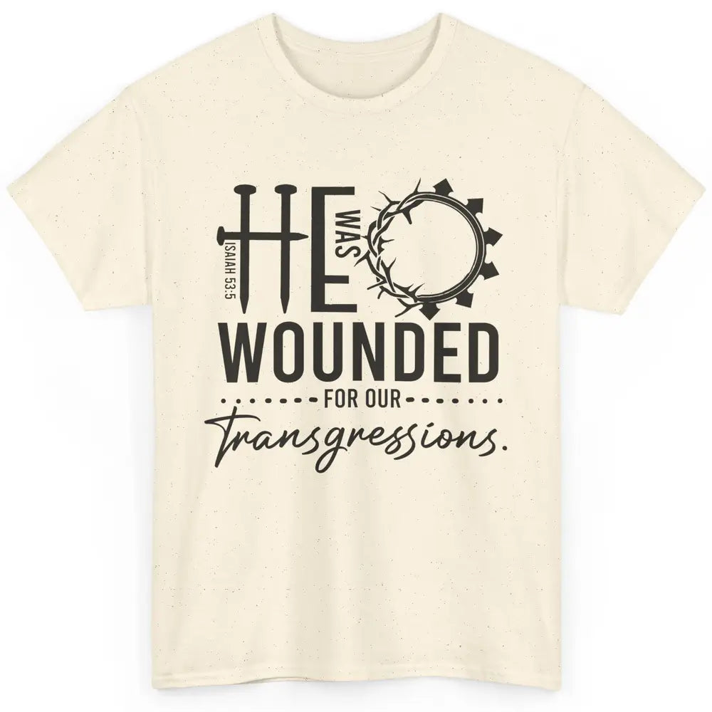 Christian He Was Wounded For Our Transgressions Bible Verse Classic Unisex T-Shirt