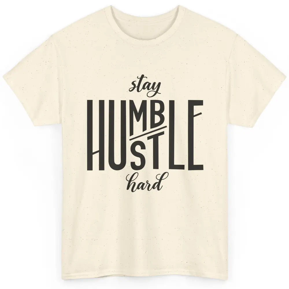 Always Stay Humble Hustle Hard Be Kind Inspirational Quote Classic Unisex T-Shirt